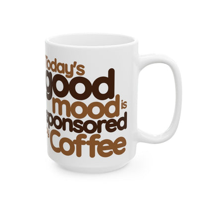 Today's Good Mood is Sponsored by Coffee (11oz, 15oz)