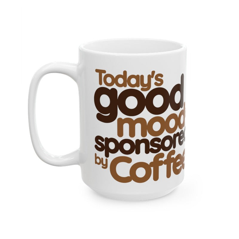 Today's Good Mood is Sponsored by Coffee (11oz, 15oz)