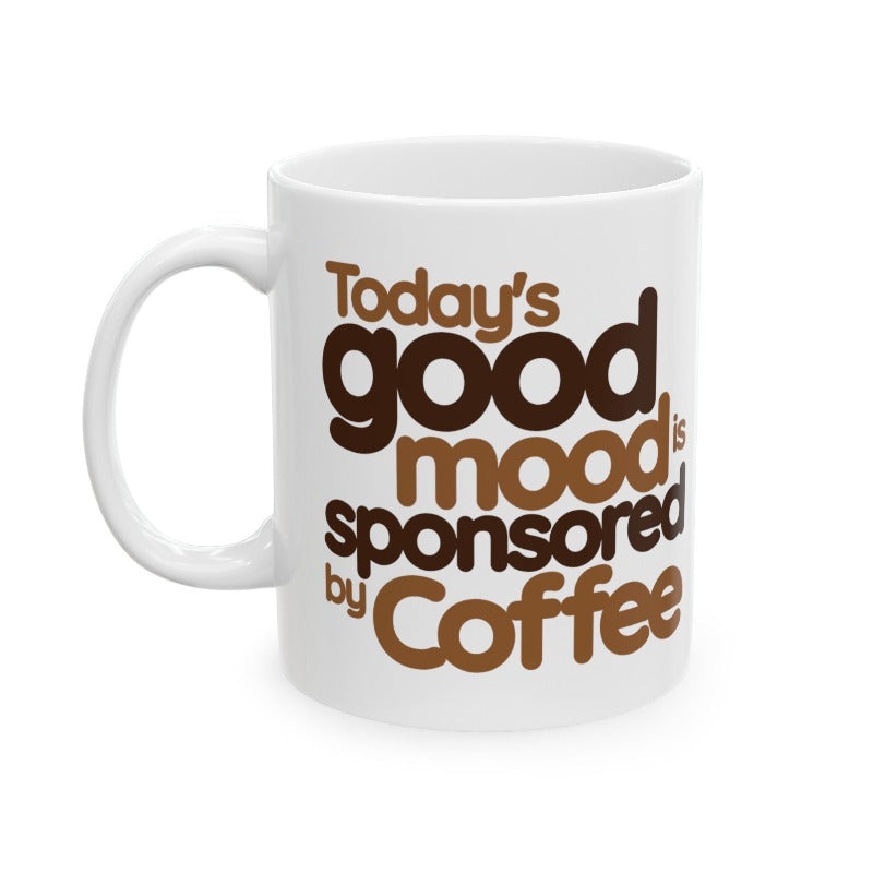 Today's Good Mood is Sponsored by Coffee (11oz, 15oz)