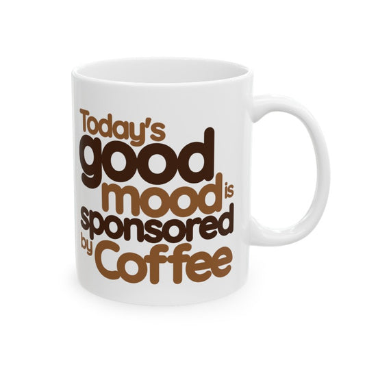 Today's Good Mood is Sponsored by Coffee (11oz, 15oz)