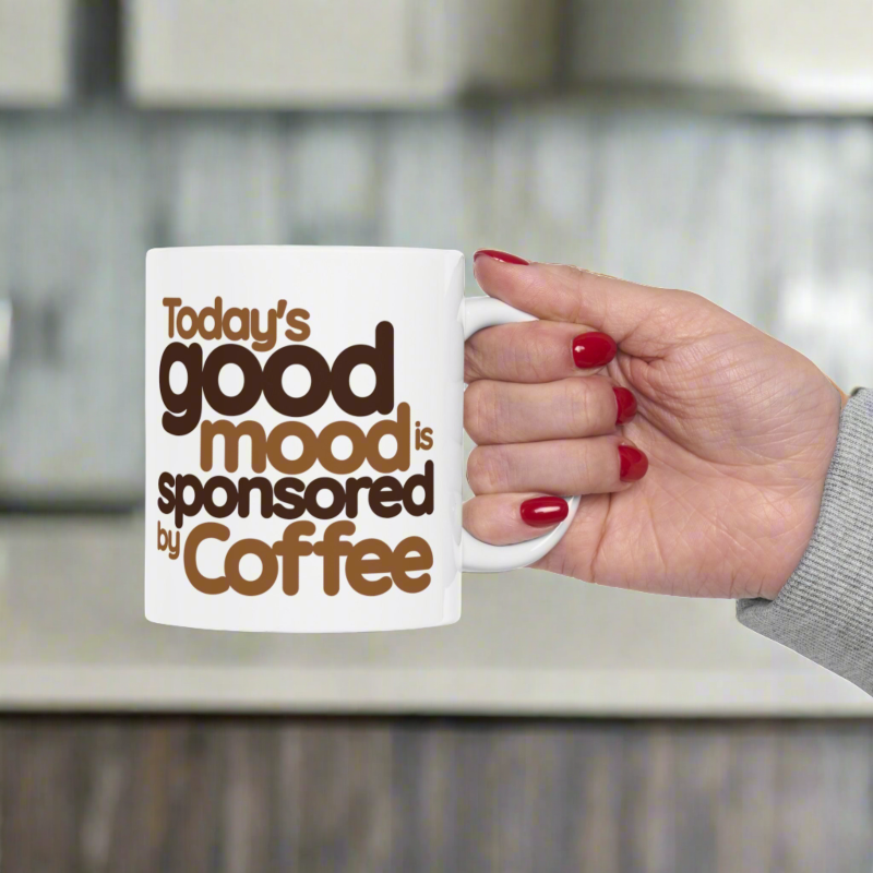 Today's Good Mood is Sponsored by Coffee (11oz, 15oz)